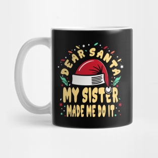 Dear Santa My Sister Made Me Do Funny Mug